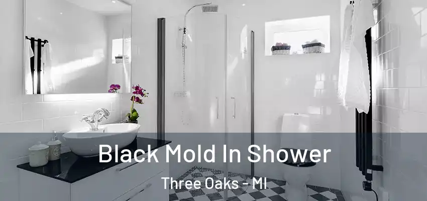  Black Mold In Shower Three Oaks - MI